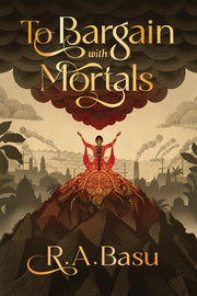 To Bargain with Mortals by Basu, R. A.