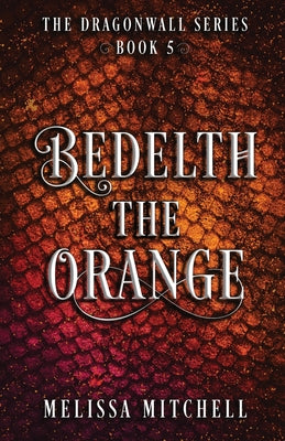 Bedelth the Orange: A Slow Burn Fantasy Series by Mitchell, Melissa