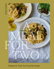 A Meal for Two: Recipes to Treat Your Favorite People by Ezekiel, Emily