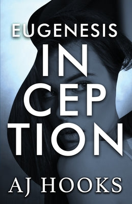 Eugenesis Inception -- A. J. Hooks, Paperback