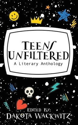 Teens Unfiltered by Wackwitz, Dakota