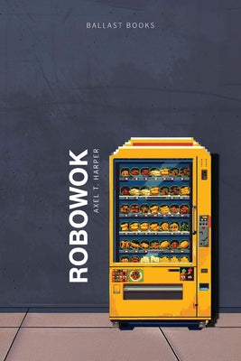 RoboWok -- Axel T. Harper, Paperback