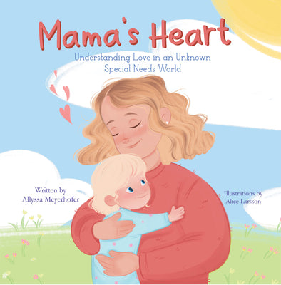 Mama's Heart: Understanding Love in an Unknown Special Needs World by Meyerhofer, Allyssa