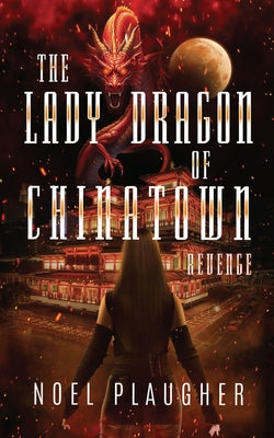 The Lady Dragon of Chinatown: Revenge by Plaugher, Noel