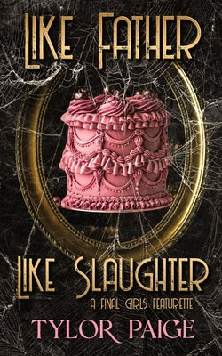Like Father Like Slaughter -- Tylor Paige, Paperback