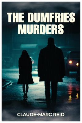 The Dumfries Murders by Reid, Claude-Marc