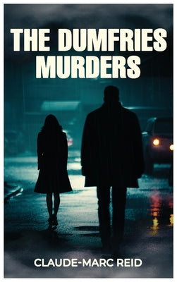 The Dumfries Murders by Reid, Claude-Marc