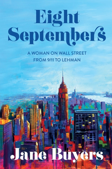 Eight Septembers: A Woman on Wall Street From 9/11 to Lehman -- Jane Buyers, Paperback