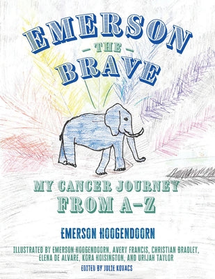 Emerson the Brave: My Cancer Journey from A-Z by Hoogendoorn, Emerson
