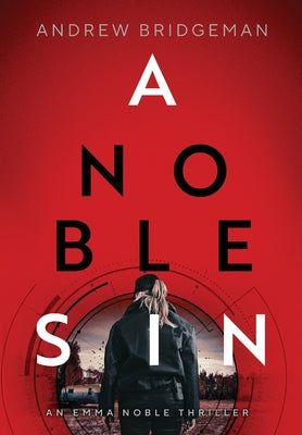 A Noble Sin: An Emma Noble Thriller by Bridgeman, Andrew
