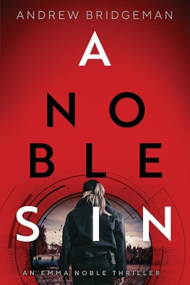 A Noble Sin: An Emma Noble Thriller by Bridgeman, Andrew