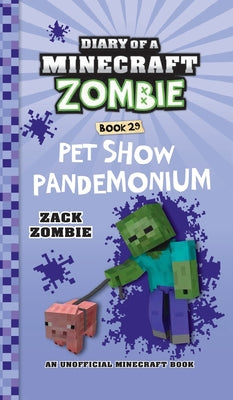 Diary of a Minecraft Zombie Book 29: Pet Show Pandemonium -- Zack Zombie, Hardcover