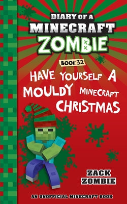 Diary of a Minecraft Zombie Book 32: Have Yourself a Mouldy Minecraft Christmas -- Zack Zombie, Paperback