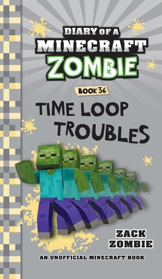 Diary of a Minecraft Zombie Book 36: Time Loop Troubles -- Zack Zombie, Hardcover