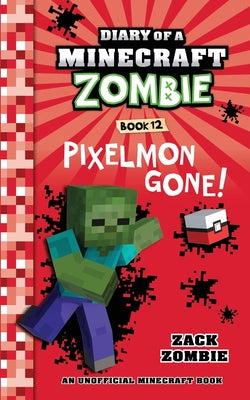 Diary of a Minecraft Zombie Book 12: Pixelmon Gone! -- Zack Zombie, Paperback