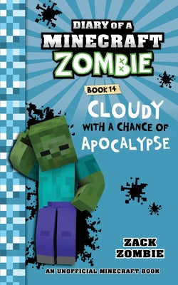 Diary of a Minecraft Zombie Book 14: Cloudy with a Chance of Apocalypse by Zombie, Zack
