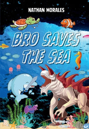 Bro Saves the Sea by Morales, Nathan
