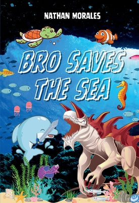 Bro Saves the Sea by Morales, Nathan