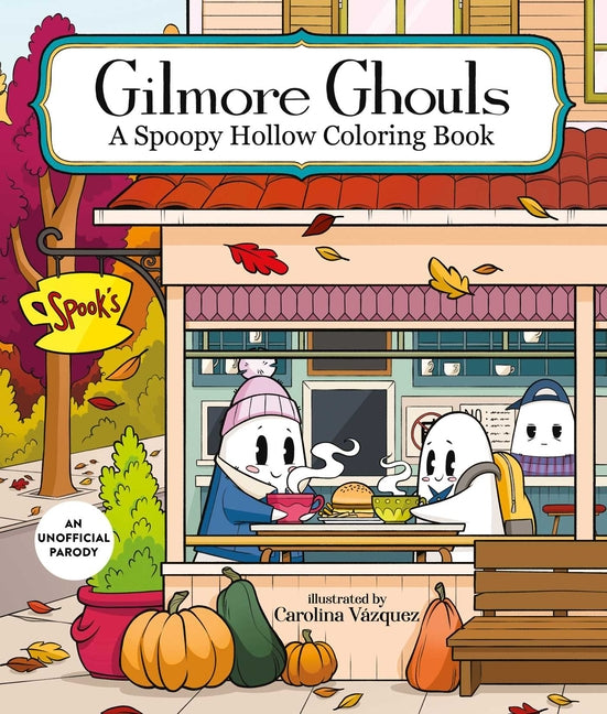 Gilmore Ghouls: A Spoopy Hollow Coloring Book -- Carolina Vásquez, Paperback