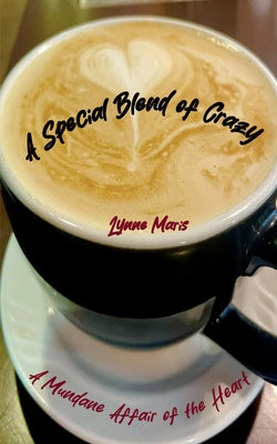 A Special Blend of Crazy by Maris, Lynne
