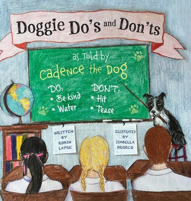 Doggie Do's and Don'ts as Told by Cadence the Dog by Lapre, Robin