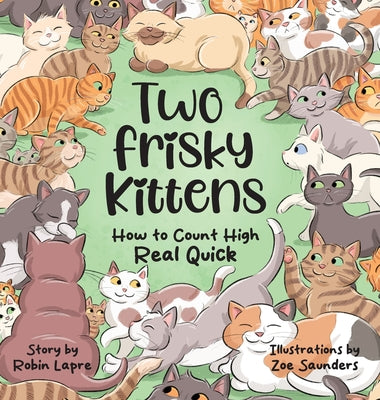 Two Frisky Kittens: How to Count High Real Quick by Lapre, Robin