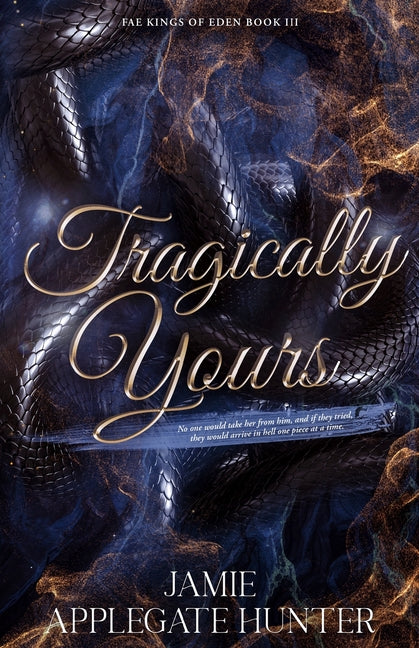 Tragically Yours: Standalone Fated Mates Romance (Fae Kings of Eden Book 3) -- Jamie Applegate Hunter, Paperback
