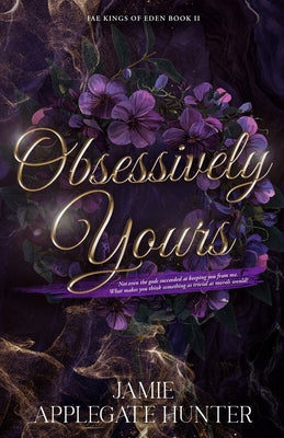 Obsessively Yours: Standalone Fantasy Fated Mates Romance (Fae Kings of Eden Book 2) -- Jamie Applegate Hunter, Paperback