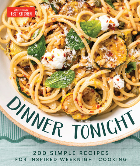 Dinner Tonight: 200 Quick Recipes for Inspired Weeknight Cooking -- America's Test Kitchen, Hardcover