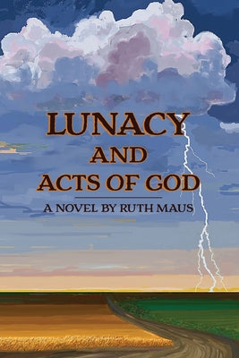 Lunacy and Acts of God by Maus, Ruth