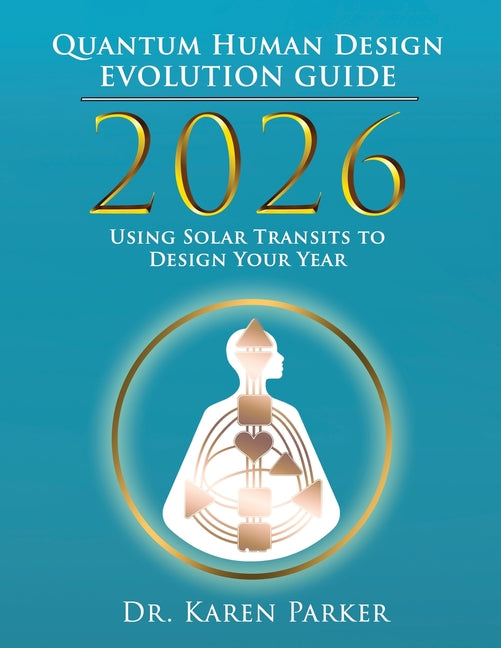 2026 Quantum Human Design Evolution Guide -- Karen Parker, Paperback