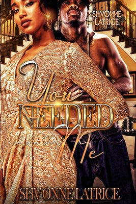 You Needed Me: A Love Story by Latrice, Shvonne