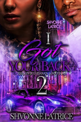 I Got Your Back 2: Teflon & Tatiana's Love Story by Latrice, Shvonne
