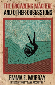 The Drowning Machine and Other Obsessions by Murray, Emma E.