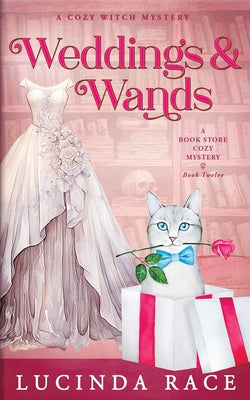 Weddings & Wands: A Paranormal Witch Cozy Mystery by Race, Lucinda