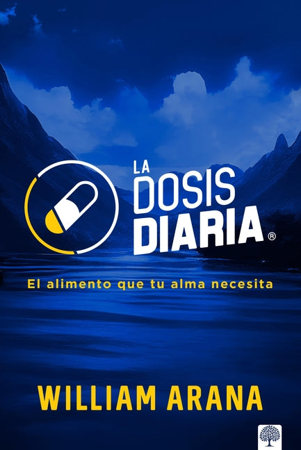 La Dosis Diaria: El Alimento Que Tu Alma Necesita -- William Arana, Paperback
