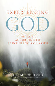 Experiencing God: 36 Ways According to Saint Francis of Assisi by Sweeney, Jon M.