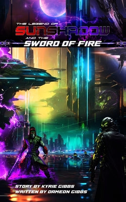 The Legend of Sunshadow and the Sword of Fire by Gibbs, Kyrie
