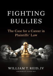 Fighting Bullies: The Case for a Career in Plaintiffs' Law by Reid, William T., IV