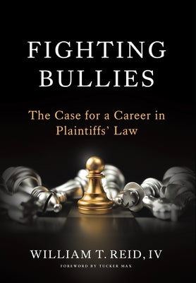Fighting Bullies: The Case for a Career in Plaintiffs' Law by Reid, William T., IV
