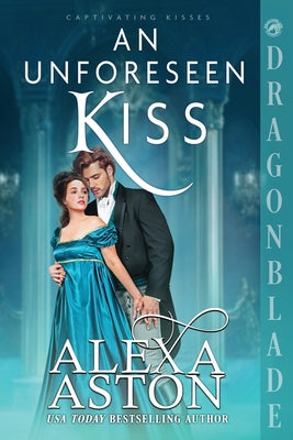An Unforeseen Kiss: A Regency Historical Romance by Aston, Alexa