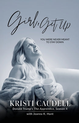 Girl, Get Up: You Were Never Meant to Stay Down by Caudell, Kristi