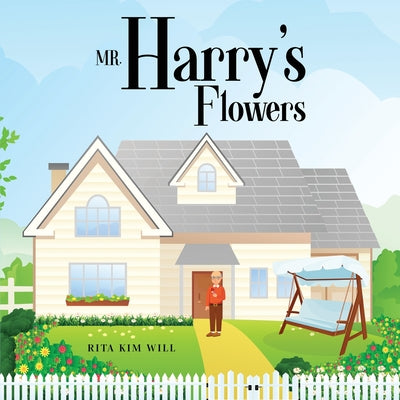Mr. Harry's Flowers by Will, Rita Kim
