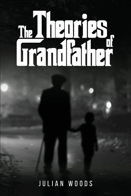 The Theories of Grandfather by Woods, Julian
