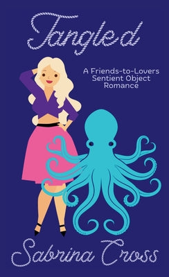 Tangled: A M/F Friends to Lovers Sentient Object Romance by Cross, Sabrina
