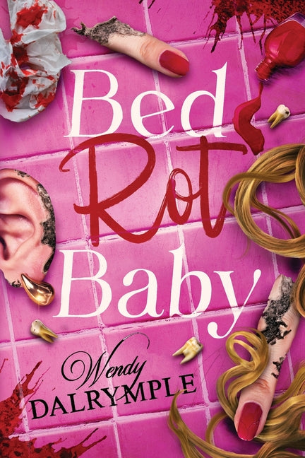 Bed Rot Baby -- Wendy Dalrymple, Paperback