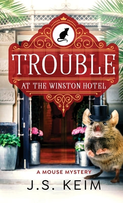 Trouble At The Winston Hotel: A Mouse Mystery by Keim, J. S.