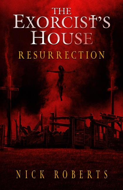 The Exorcist's House: Resurrection -- Nick Roberts, Paperback