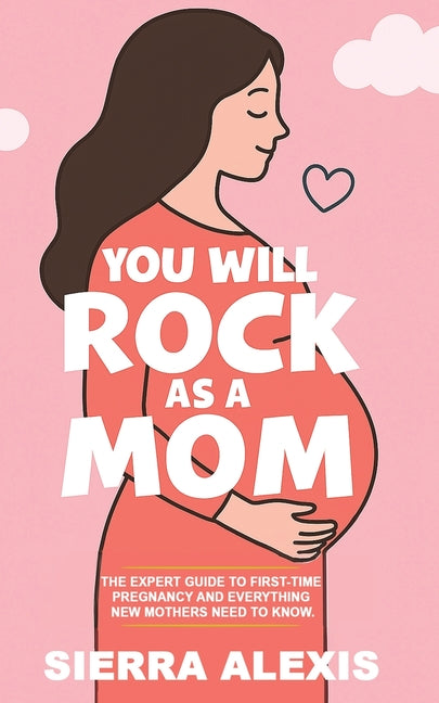 You Will Rock As a Mom! -- Sierra Alexis, Paperback