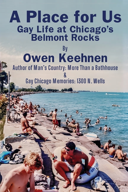 A Place for Us: Gay Life at Chicago's Belmont Rocks -- Owen Keehnen, Paperback